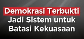 Terbukti Demokrasi Membatasi Kekuasaan